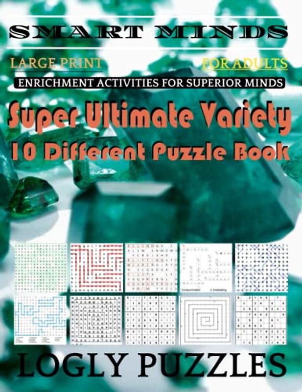 Smart Minds -Variety 10 Different Puzzle Book For Adults: Ultimate Variety Puzzles Large-Print Word Search, Word Maze .Word Spiral ,Word Angles, ... Crossword And Sudoku Easy , Medium And Hard