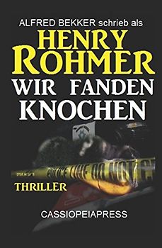 Henry Rohmer Thriller - Wir fanden Knochen