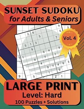 Sunset Sudoku for Adults & Seniors, Large Print, Level Hard, 100 Puzzles + Solutions, Vol. 4: Challenging Puzzles for Mental Exercise, Mind Relaxing Brain Games