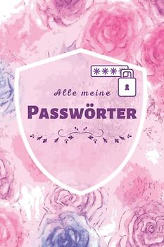 Alle meine Passwörter: Praktisches Passwortbuch zum Ausfüllen | romantisches Design Cover | 110 Seiten | große Schrift | 6x9 Inch (etwa DIN A5) | ideal für Senioren