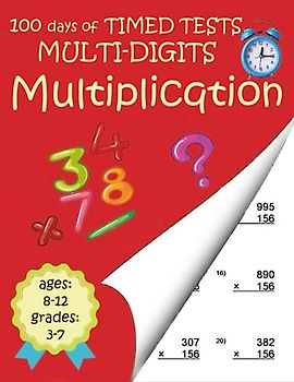 100 Days of Timed Tests Multi-Digit Multiplication: Interactive Mixed Multiplication - 2, 3, 4 and 5 digit Workbook, Mental Math Practice for ... (100 Days of Timed Tests Math Workbooks)