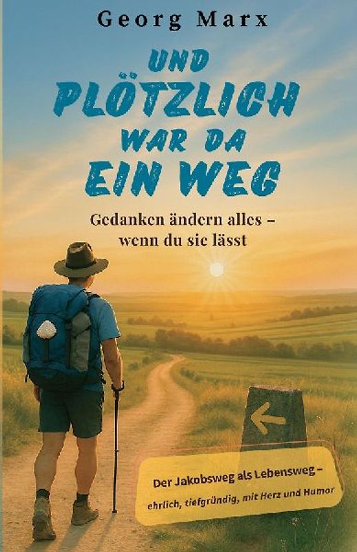 Und plötzlich war da ein Weg : Gedanken ändern alles - wenn du sie lässt