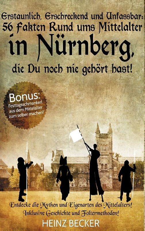 Erstaunlich, erschreckend und unfassbar: 56 Fakten rund ums Mittelalter in Nürnberg, die Du noch nie gehört hast!