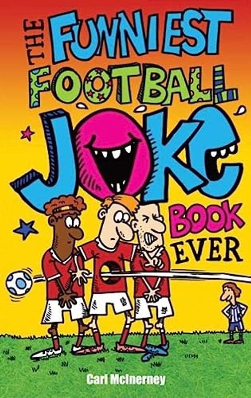 The Funniest Football Joke Book Ever!