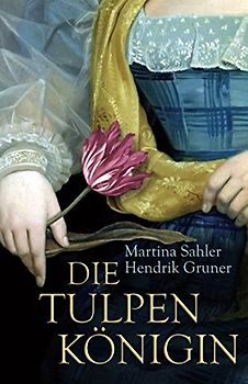 Die Tulpenkönigin - Martina Sahler & Hendrik Gruner [Taschenbuch]