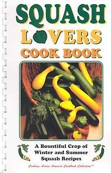 Squash Lovers Cookbook: A Bountiful Crop of Winter and Summer Squash Recipes