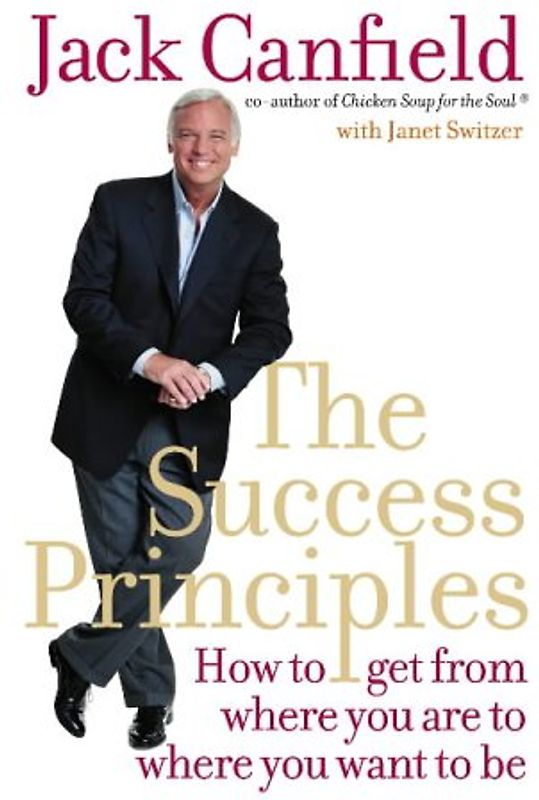 Success Principles: How to Get from Where You Are to Where You Want to Be - Canfield, Jack