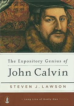 The Expository Genius of John Calvin (Long Line of Godly Men Profile)