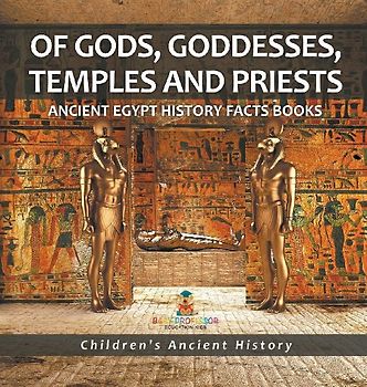 Of Gods, Goddesses, Temples and Priests - Ancient Egypt History Facts Books | Children's Ancient History