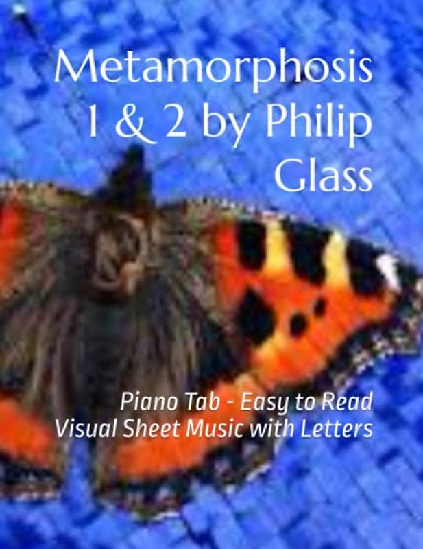 Metamorphosis 1 & 2 by Philip Glass: Piano Tab - Easy to Read Visual Sheet Music with Letters