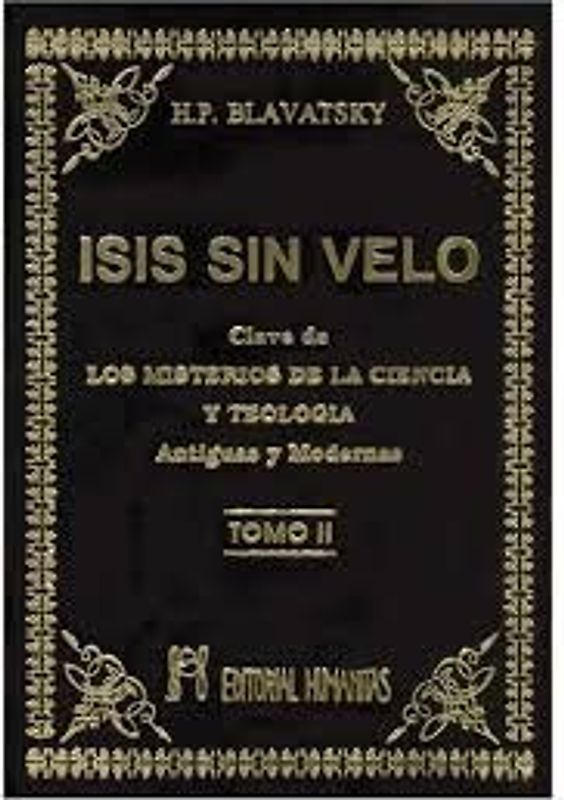 Isis sin velo II : la clave de los misterios de la ciencia y teología, antiguas y modernas