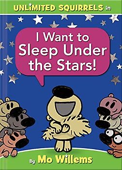 I Want to Sleep Under the Stars! (An Unlimited Squirrels Book)