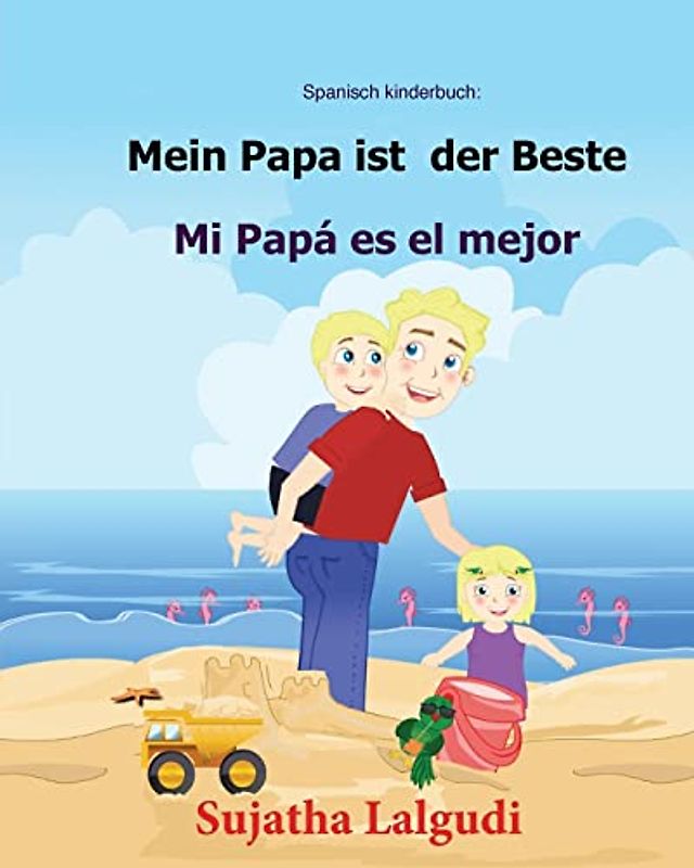 Spanisch kinderbuch: Mein Papa ist der Beste: Zweisprachiges Kinderbuch ab 3 - 6 Jahren (Deutsch - Spanisch), bilingual spanisch deutsch, kinderbücher ... (Bilinguale bücher spanisch deutsch, Band 7)