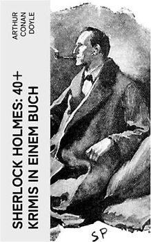 Sherlock Holmes: 40+ Krimis in einem Buch