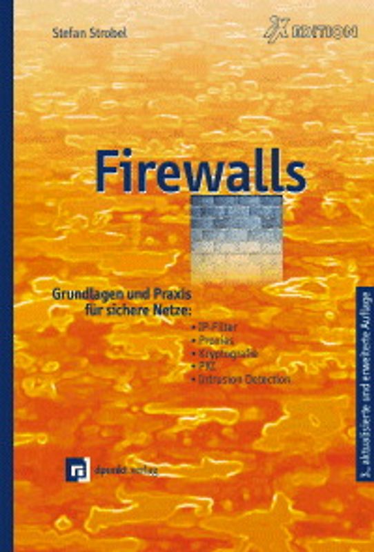 Firewalls. Grundlagen und Praxis für sichere Netze: IP-Filter, Proxies, Kryptografie, PKI und Intrusion Detection