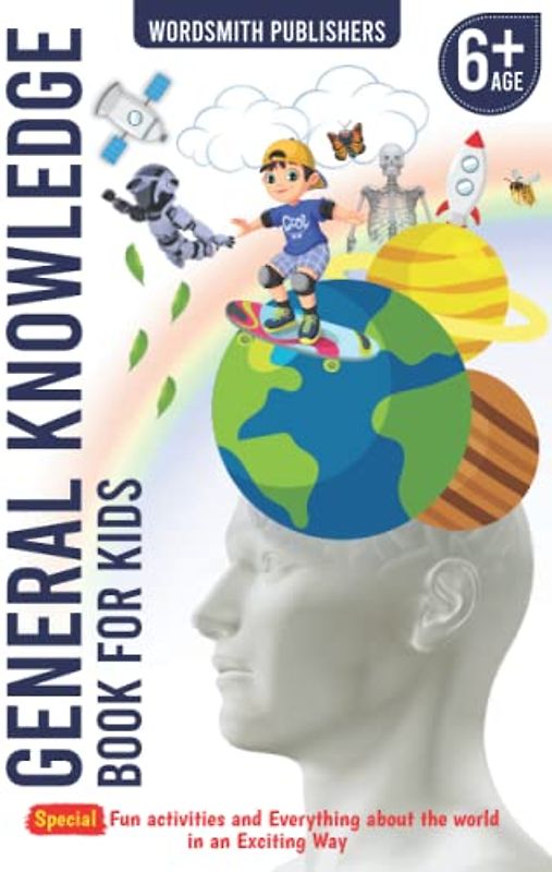 General Knowledge Book for Kids Age 6+: Fun Activities and Everything You Know About the World in an Exciting Way