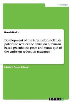 Development of the international climate politics to reduce the emission of human based greenhouse gases and status quo of the emission reduction measures