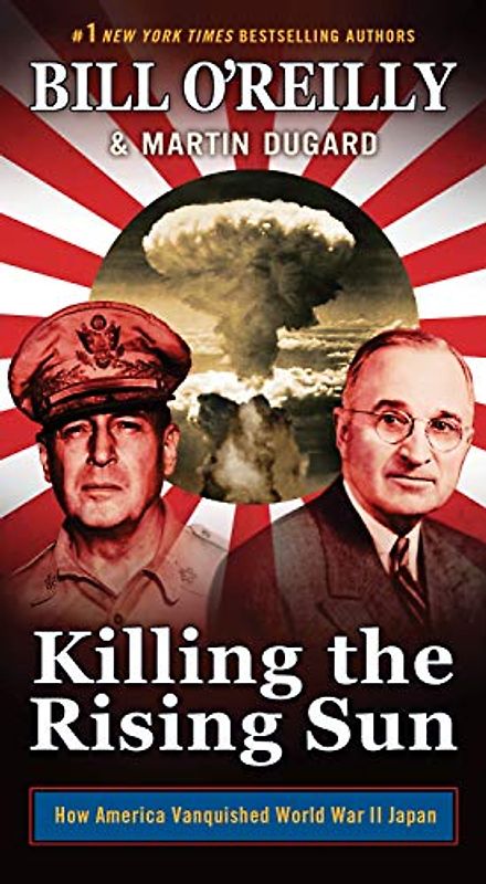 Killing the Rising Sun: How America Vanquished World War II Japan (Bill O'reilly's Killing)
