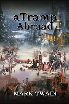 A Tramp Abroad: By Mark Twain Original Classic with Illustrated, Annotated Editor by Trust Books