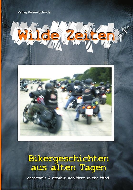 Wilde Zeiten - Bikergeschichten aus alten Tagen