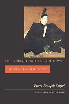 The World Turned Upside Down: Medieval Japanese Society (Asia Perspectives: History, Society, and Culture)