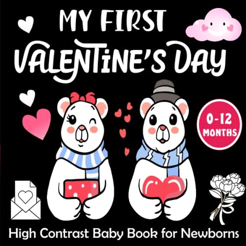 My First Valentine's Day -High Contrast Baby Book for Newborns: Astonishing lack and White valentines Day Pictures and Cute Patterns for Visual Sensory Stimulation ( Perfect for Babies and Newborns )