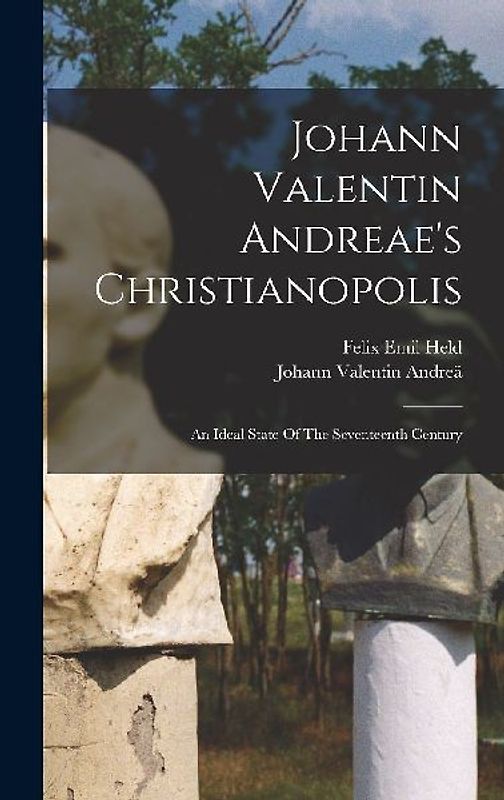 Johann Valentin Andreae's Christianopolis: An Ideal State Of The Seventeenth Century