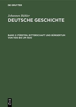 Johannes Bühler: Deutsche Geschichte / Fürsten, Ritterschaft und Bürgertum von 1100 bis um 1500
