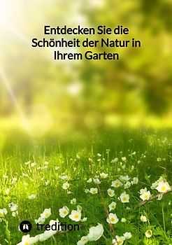 Entdecken Sie die Schönheit der Natur in Ihrem Garten