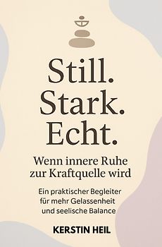 Still. Stark. Echt. Wenn innere Ruhe zur Kraftquelle wird.