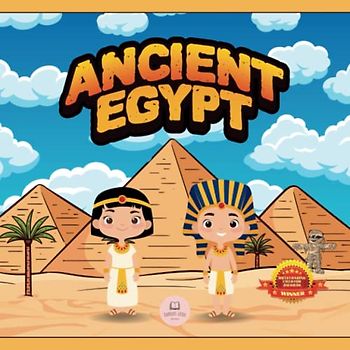 Ancient Egypt for Kids: Learn About Pyramids, Mummies, Pharaohs, Gods, and More!