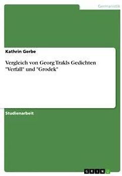 Vergleich von Georg Trakls Gedichten "Verfall" und "Grodek"