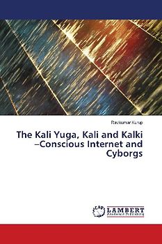 The Kali Yuga, Kali and Kalki -Conscious Internet and Cyborgs
