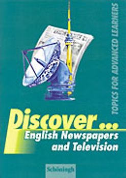 Discover...Topics for Advanced Learners / English Newspaper and Television. Student's Book