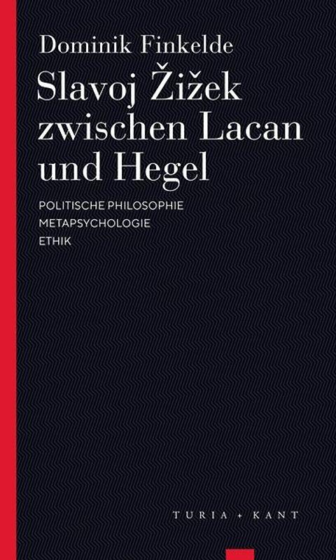 Slavoj Žižek zwischen Lacan und Hegel