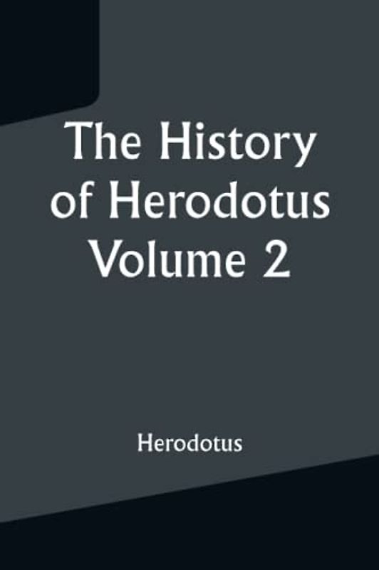 The History of Herodotus — Volume 2