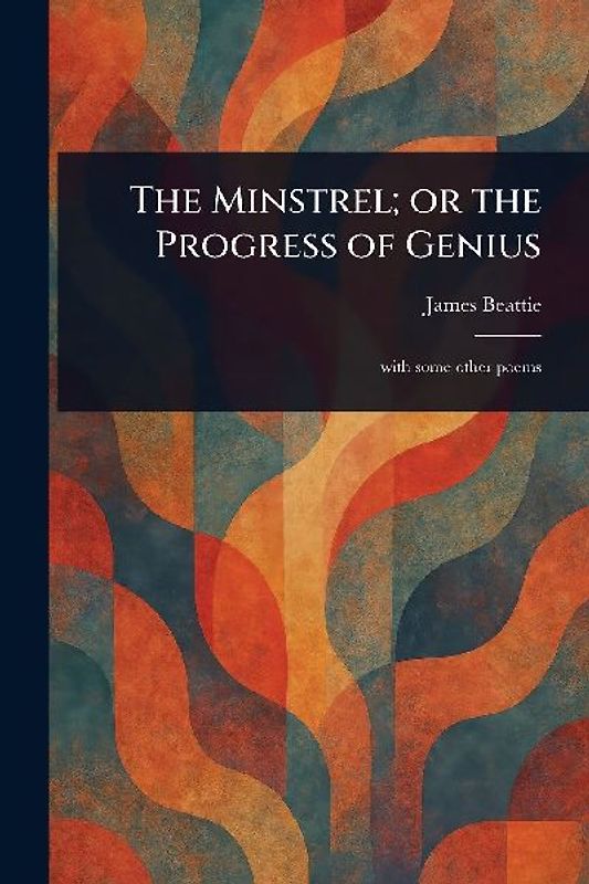 The Minstrel; or the Progress of Genius