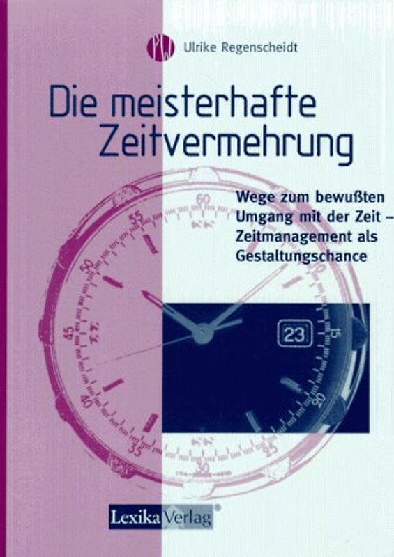 Die meisterhafte Zeitvermehrung. Wege zum bewussten Umgang mit der Zeit. Zeitmanagement als Gestaltungschance