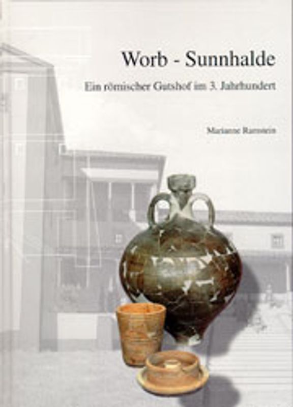 Worb - Sunnhalde - ein römischer Gutshof im 3. Jahrhundert