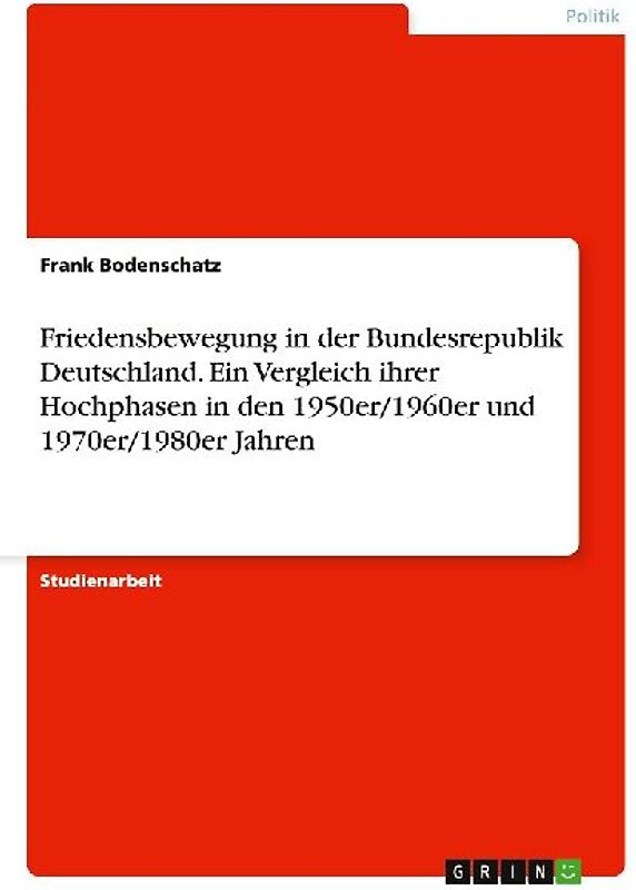 Friedensbewegung in der Bundesrepublik Deutschland. Ein Vergleich ihrer Hochphasen in den 1950er/1960er und 1970er/1980er Jahren