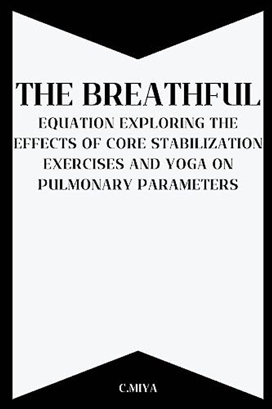 The Breathful Equation: Exploring the Effects of Core Stabilization Exercises and Yoga on Pulmonary Parameters