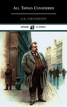 All Things Considered: A Book of Essays (Annotated)