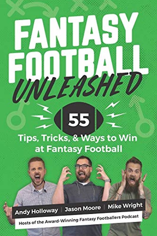 Fantasy Football Unleashed: 55 Tips, Tricks, & Ways to Win at Fantasy Football