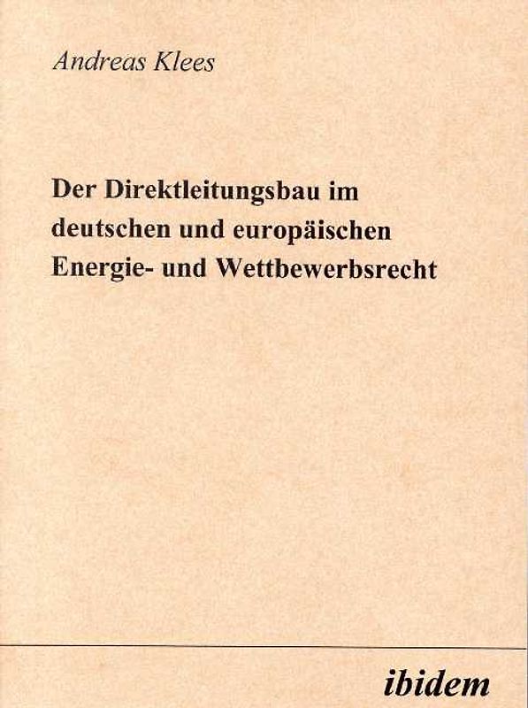 Der Direktleitungsbau im deutschen und europäischen Energie- und Wettbewerbsrecht