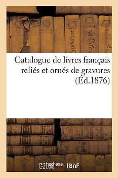 Catalogue de livres français reliés et ornés de gravures