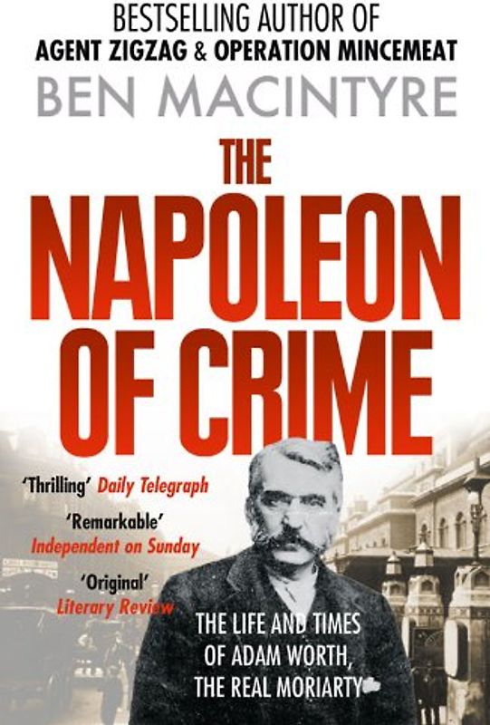 Napoleon of Crime: The Life and Times of Adam Worth, the Real Moriarty