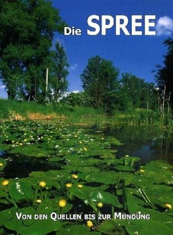 Die Spree. Von den Quellen bis zur Mündung