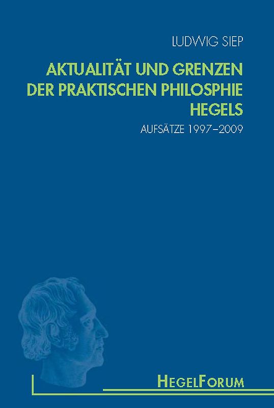 Aktualität und Grenzen der praktischen Philosophie Hegels
