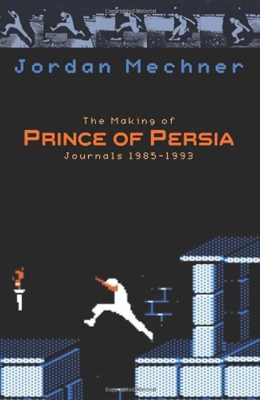 The Making of Prince of Persia: Journals 1985 - 1993 - Mechner, Jordan