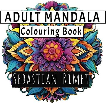 Adult Mandala Colouring Book - Sebastian Rimet: Mindful and Intricate Colouring Book for Adults